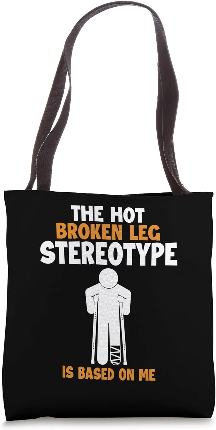 Broken Leg Stereotype is Based On Me Surgeon Bone Fracture Tote Bag