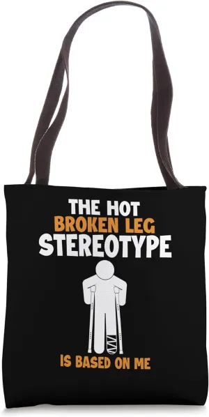 Broken Leg Stereotype is Based On Me Surgeon Bone Fracture Tote Bag