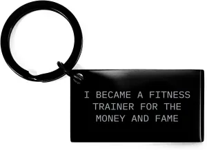 Fitness Trainer Keychain, Engraved Message, Gift for Fitness Trainers, 'I Became A Fitness Trainer For The Money And Fame', Black Color, Stainless Steel, Rust Free Keychain, Christmas Unique Gifts