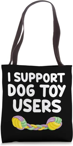 I Support Dog Toy Users Mental Stimulation Healthy Exercise Tote Bag